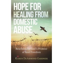 Hope for Healing from Domestic Abuse – Reaching for God`s Promise of Real Freedom: Reaching for God's Promise of Real Freedom