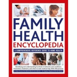 Family Health Encyclopedia: A comprehensive reference guide to home health