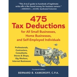 475 Tax Deductions for All Small Businesses, Home Businesses, and Self-Employed Individuals: Professionals, Contractors, Consultants, Stores & Shops, Gig Workers, Internet Businesses