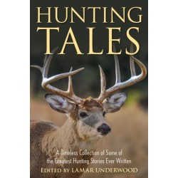 Hunting Tales: A Timeless Collection of Some of the Greatest Hunting Stories Ever Written