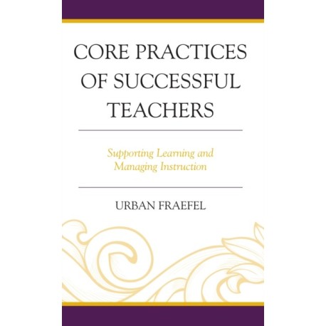 Core Practices of Successful Teachers: Supporting Learning and Managing Instruction