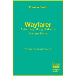 Wayfarer: Love, Loss and Life on Britain’s Ancient Paths