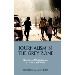 Journalism in the Grey Zone: Pluralism and Media Capture in Lebanon and Tunisia
