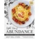 Light, Fire, and Abundance: Harness the Power of Food and Mindful Cooking to Nourish the Body and Soul: Includes 120 Recipes and a Guide to Ingredients and Wellness Infusions
