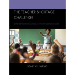 The Teacher Shortage Challenge: Step-by-Step Instructions to Be an Effective Substitute Teacher