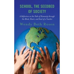 School, The Seedbed of Society: A Reflection on the Path of Humanity through the Mind, Heart, and Soul of a Teacher