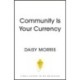 Community Is Your Currency: 10 Steps to Creating A Thriving Online Community & Growing Your Business