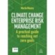 Climate Change Enterprise Risk Management: A Practical Guide to Reaching Net Zero Goals