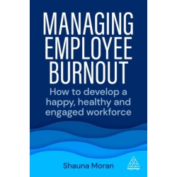 Managing Employee Burnout: How to Develop A Happy, Healthy and Engaged Workforce