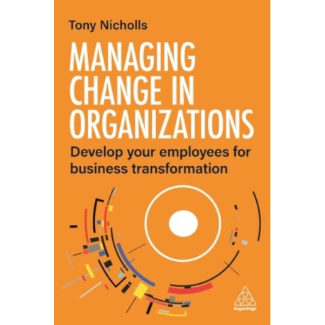 Managing Change in Organizations: Develop Your Employees for Business Transformation