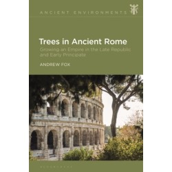 Trees in Ancient Rome: Growing an Empire in the Late Republic and Early Principate