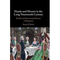 Haydn and Mozart in the Long Nineteenth Century: Parallel and Intersecting Patterns of Reception