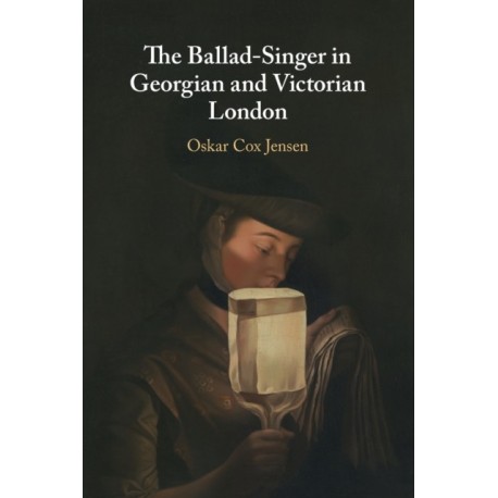 The Ballad-Singer in Georgian and Victorian London