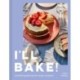 I’ll Bake!: Something Delicious for Every Occasion