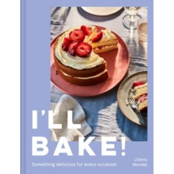 I’ll Bake!: Something Delicious for Every Occasion