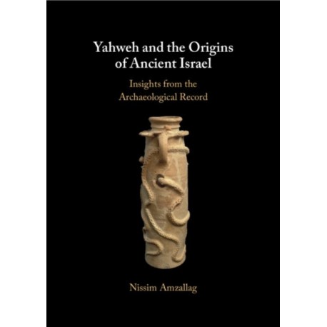 Yahweh and the Origins of Ancient Israel: Insights from the Archaeological Record