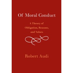 Of Moral Conduct: A Theory of Obligation, Reasons, and Value