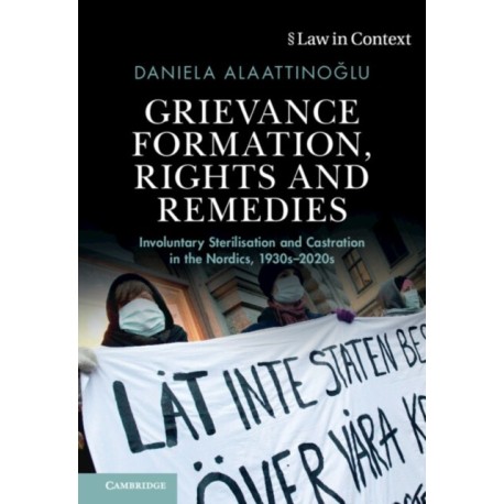 Grievance Formation, Rights and Remedies: Involuntary Sterilisation and Castration in the Nordics, 1930s–2020s