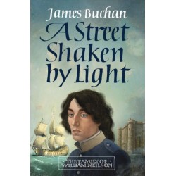 A Street Shaken by Light: The Story of William Neilson, Volume I