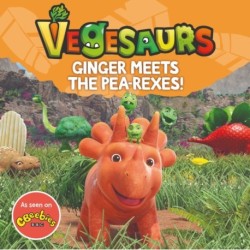 Vegesaurs: Ginger Meets the Pea-Rexes!: Based on the hit CBeebies series