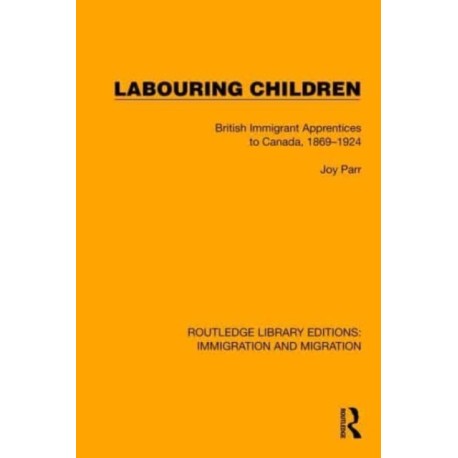 Labouring Children: British Immigrant Apprentices to Canada, 1869–1924