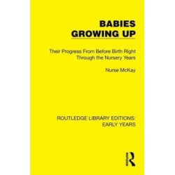 Babies Growing Up: Their Progress From Before Birth Right Through the Nursery Years