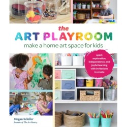 The Art Playroom: Make a home art space for kids- Spark exploration, independence, and joyful learning with invitations to create