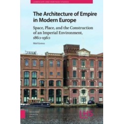 The Architecture of Empire in Modern Europe: Space, Place, and the Construction of an Imperial Environment, 1860-1960