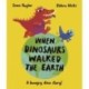 When Dinosaurs Walked the Earth: WINNER of the Oscar's Book Prize 2024