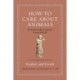 How to Care about Animals: An Ancient Guide to Creatures Great and Small