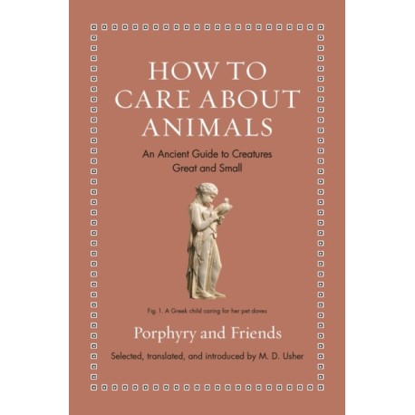 How to Care about Animals: An Ancient Guide to Creatures Great and Small