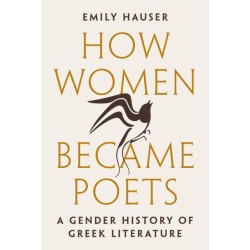 How Women Became Poets: A Gender History of Greek Literature