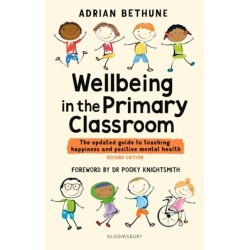 Wellbeing in the Primary Classroom: The updated guide to teaching happiness and positive mental health
