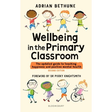 Wellbeing in the Primary Classroom: The updated guide to teaching happiness and positive mental health