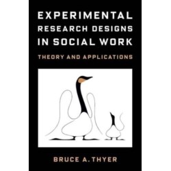 Experimental Research Designs in Social Work: Theory and Applications