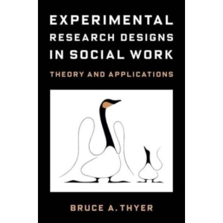 Experimental Research Designs in Social Work: Theory and Applications