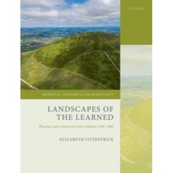 Landscapes of the Learned: Placing Gaelic Literati in Irish Lordships 1300-1600