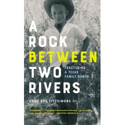 A Rock between Two Rivers: The Fracturing of a Texas Family Ranch