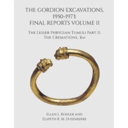 The Gordion Excavations, 1950-1973: Final Reports Volume II- the Lesser Phrygian Tumuli Part 2 the Cremations