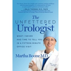The Unfettered Urologist: What I Never Had Time to Tell You in a Fifteen Minute Office Visit