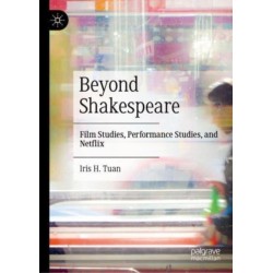 Beyond Shakespeare: Film Studies, Performance Studies, and Netflix