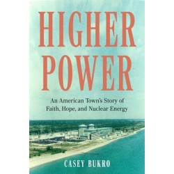 Higher Power: One American Town's Turbulent Journey of Faith, Hope, and Nuclear Energy
