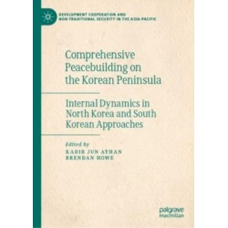 Comprehensive Peacebuilding on the Korean Peninsula: Internal Dynamics in North Korea and South Korean Approaches