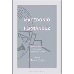 Macedonio Fernandez: Between Literature, Philosophy, and the Avant-Garde