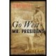 Go West Mr. President: Theodore Roosevelt's Great Loop Tour of 1903