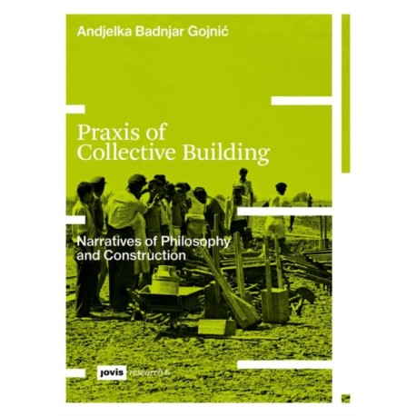 Praxis of Collective Building: Narratives of Philosophy and Construction