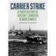 Carrier Strike: A Photo History of Aircraft Carriers in World War II