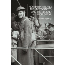 Northern Ireland, the United States and the Second World War