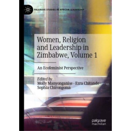 Women, Religion and Leadership in Zimbabwe, Volume 1: An Ecofeminist Perspective