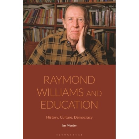 Raymond Williams and Education: History, Culture, Democracy
